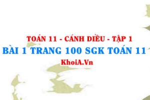 Bài 1 trang 100 SGK Toán 11 tập 1 Cánh Diều
